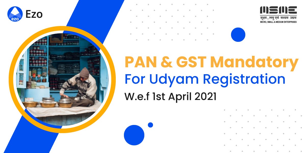 GST Registration and PAN Card mandatory for Udyam Registration